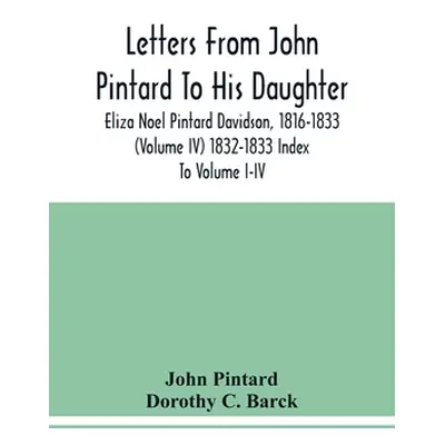 "Letters From John Pintard To His Daughter, Eliza Noel Pintard Davidson, 1816-1833 (Volume Iv) 1