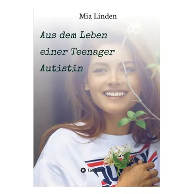 "Aus dem Leben einer Teenager Autistin" - "" ("Linden Mia")