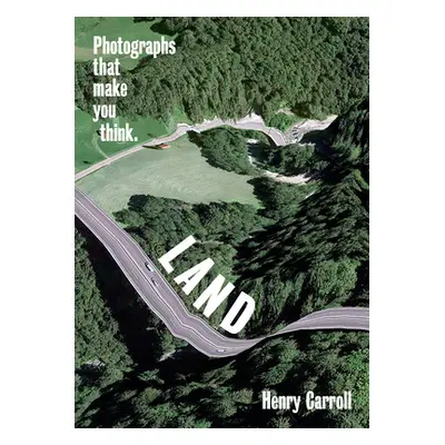 "Land: Photographs That Make You Think" - "" ("Carroll Henry")