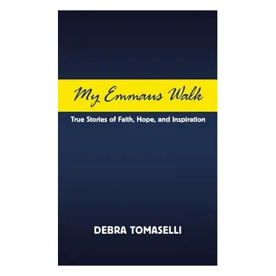 "My Emmaus Walk: True Stories of Faith, Hope, and Inspiration" - "" ("Tomaselli Debra")