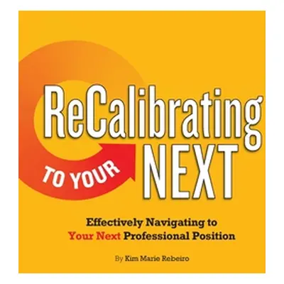 "ReCalibrating to Your NEXT COLOR: Effectively Navigating to Your Next Professional Position" - 