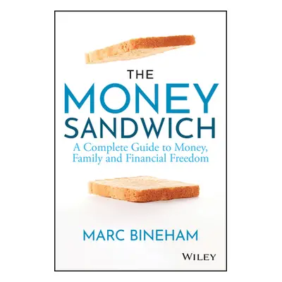 "The Money Sandwich: A Complete Guide to Money, Family and Financial Freedom" - "" ("Marc Bineha