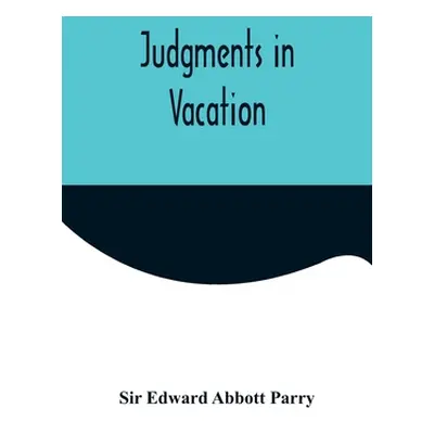 "Judgments in Vacation" - "" ("Edward Abbott Parry")