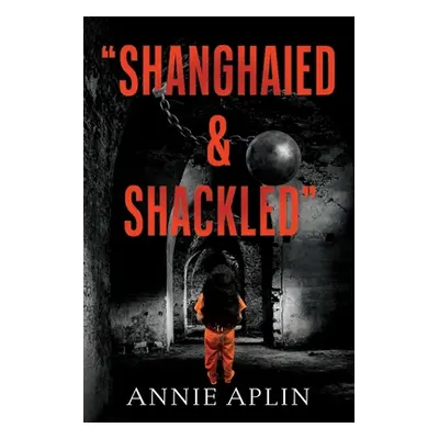 "Shanghaied & Shackled" - "" ("Aplin Annie")