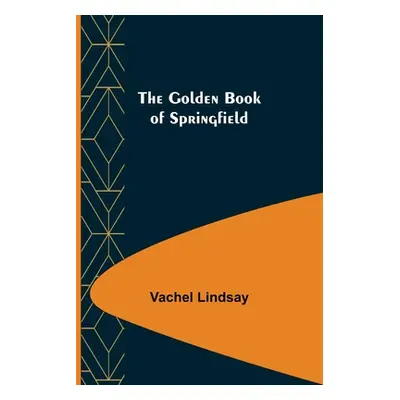 "The Golden Book of Springfield" - "" ("Lindsay Vachel")