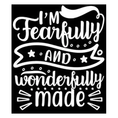 "I Am Fearfully And Wonderfully Made: Lined Journal To Write In: Christian Inspired Quote Cover 