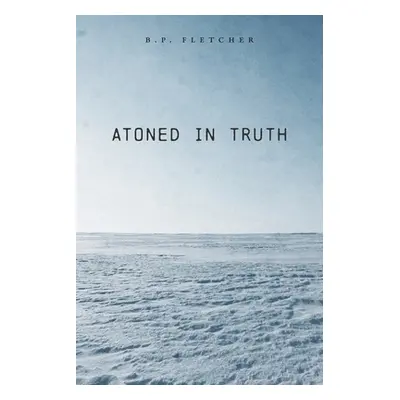 "Atoned in Truth" - "" ("Fletcher B. P.")