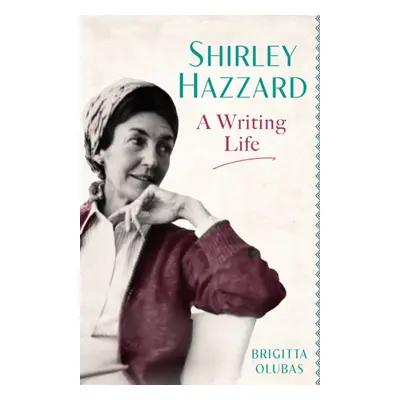 "Shirley Hazzard: A Writing Life" - "" ("Olubas Brigitta")