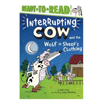 "Interrupting Cow and the Wolf in Sheep's Clothing: Ready-To-Read Level 2" - "" ("Yolen Jane")