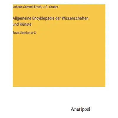 "Allgemeine Encyklopdie der Wissenschaften und Knste: Erste Section A-G" - "" ("Ersch Johann Sam