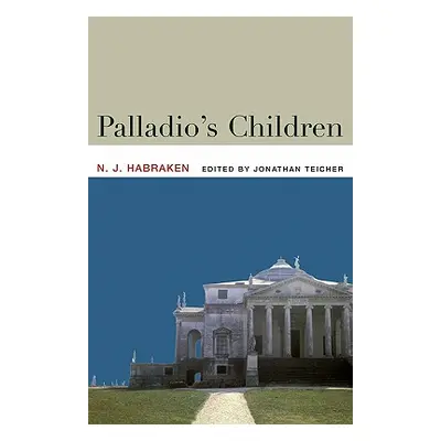 "Palladio's Children: Essays on Everyday Environment and the Architect" - "" ("Habraken N. J.")