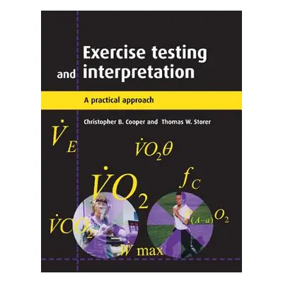 "Exercise Testing and Interpretation: A Practical Approach" - "" ("Cooper Christopher B.")