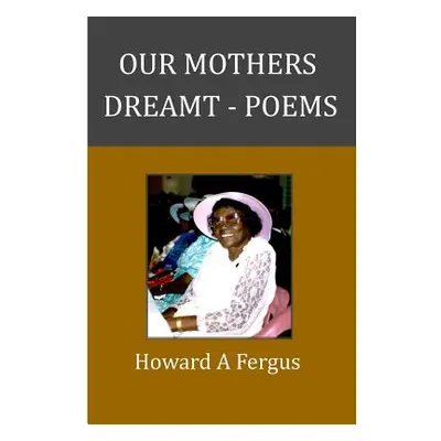 "Our Mothers Dreamt" - "" ("Fergus Howard A.")