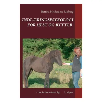 "Indlringspsykologi for hest og rytter: - Lr din hest at forst dig!" - "" ("Hvidemose Bettina")