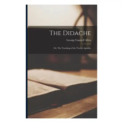 "The Didache: Or, The Teaching of the Twelve Apostles" - "" ("Allen George Cantrell")