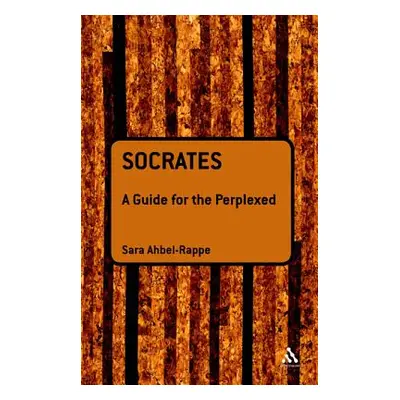 "Socrates: A Guide for the Perplexed" - "" ("Ahbel-Rappe Sara")