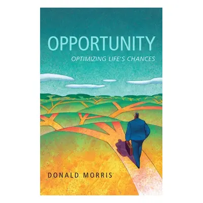 "Opportunity: Optimizing Life's Chances" - "" ("Morris Donald")