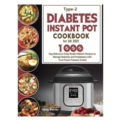 "Type-2 Diabetes Instant Pot Cookbook for UK 2021: 1000-Day Delicious & Easy Simple Diabetic Rec