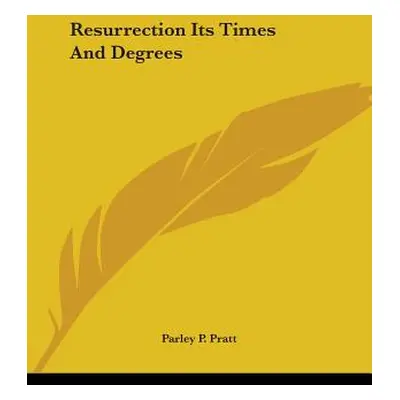 "Resurrection Its Times And Degrees" - "" ("Pratt Parley P.")