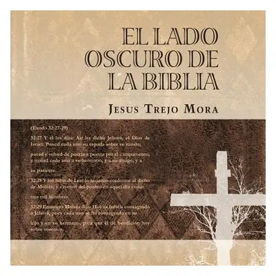 "El Lado Oscuro de la Biblia" - "" ("Mora Jesus Trejo")