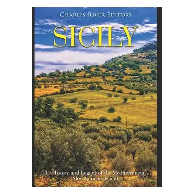 "Sicily: The History and Legacy of the Mediterranean's Most Famous Island" - "" ("Charles River"