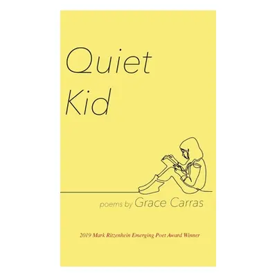 "Quiet Kid: 2019 Mark Ritzenhein Emerging Poet Award Winner" - "" ("Carras Grace")