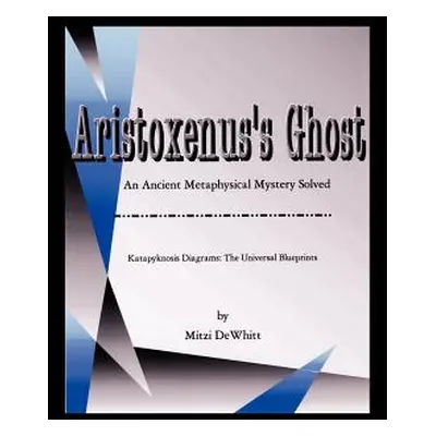 "Aristoxenus's Ghost" - "" ("Dewhitt Mitzi")