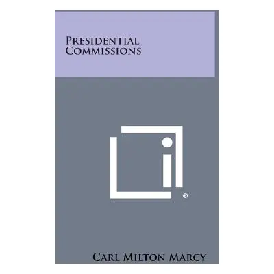 "Presidential Commissions" - "" ("Marcy Carl Milton")