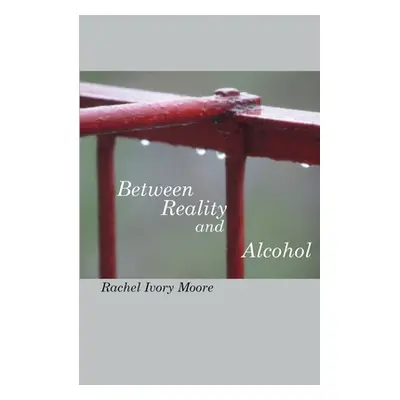 "Between Reality and Alcohol: Wives of Alcoholics" - "" ("Moore Rachel Ivory")