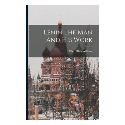 "Lenin The Man And His Work" - "" ("Williams Albert Rhys")