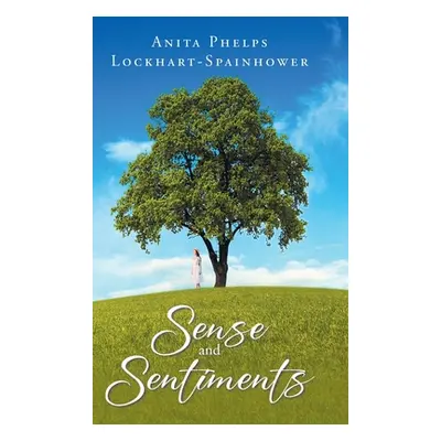 "Sense and Sentiments" - "" ("Lockhart-Spainhower Anita Phelps")