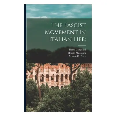 "The Fascist Movement in Italian Life;" - "" ("Gorgolini Pietro 1891-")