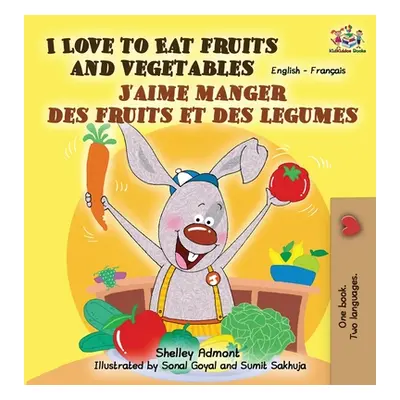 "I Love to Eat Fruits and Vegetables J'aime manger des fruits et des legumes: English French Bil