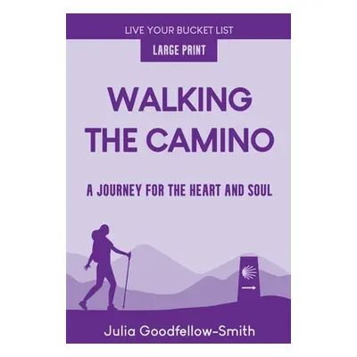 "Walking the Camino: A Journey for the Heart and Soul (Large Print)" - "" ("Goodfellow-Smith Jul