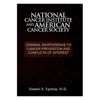 "NATIONAL CANCER INSTITUTE and AMERICAN CANCER SOCIETY: Criminal Indifference to Cancer Preventi