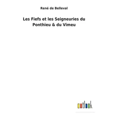 "Les Fiefs et les Seigneuries du Ponthieu & du Vimeu" - "" ("Belleval Ren de")