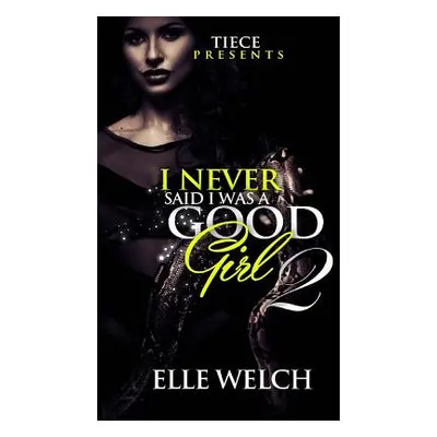 "I Never Said I Was A Good Girl 2" - "" ("Welch Elle")