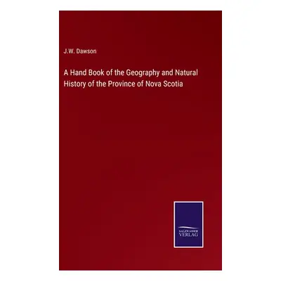 "A Hand Book of the Geography and Natural History of the Province of Nova Scotia" - "" ("Dawson 