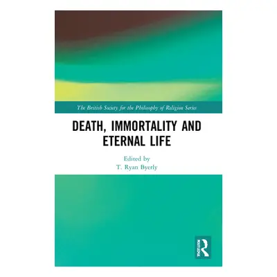 "Death, Immortality, and Eternal Life" - "" ("Byerly T. Ryan")