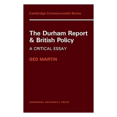 "The Durham Report and British Policy: A Critical Essay" - "" ("Martin Ged")