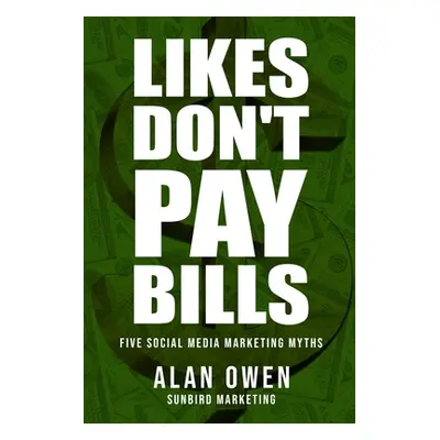 "Likes Don't Pay Bills: Five Social Media Marketing Myths" - "" ("Marketing Sunbird")