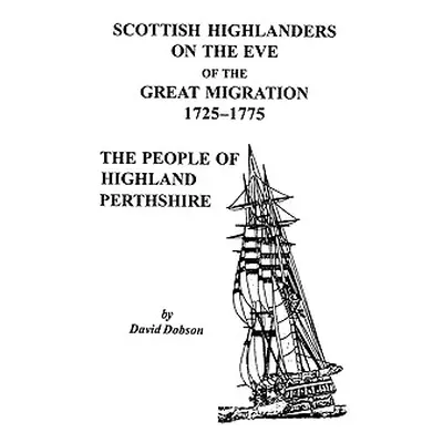 "Scottish Highlanders on the Eve of the Great Migration, 1725-1775: The People of Highland Perth