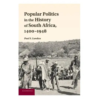 "Popular Politics in the History of South Africa, 1400-1948" - "" ("Landau Paul S.")