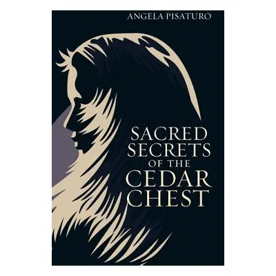 "Sacred Secrets of the Cedar Chest" - "" ("Pisaturo Angela")