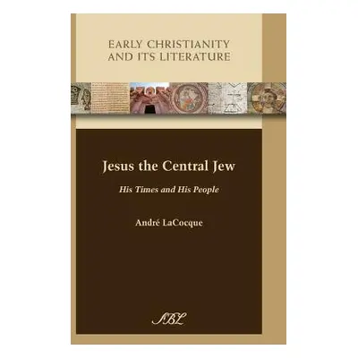 "Jesus the Central Jew: His Times and His People" - "" ("Lacocque Andr")