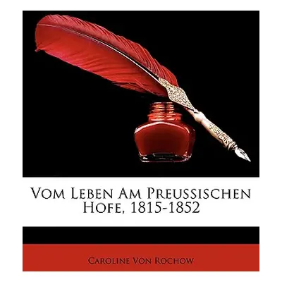 "Vom Leben Am Preussischen Hofe, 1815-1852" - "" ("Von Rochow Caroline")