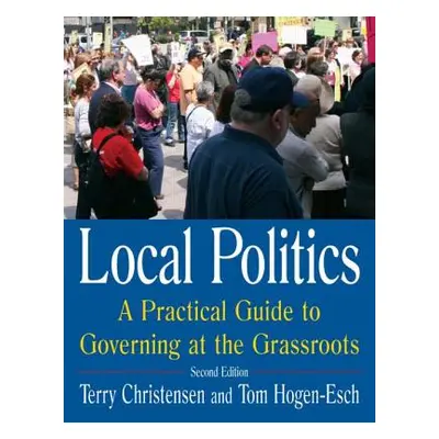 "Local Politics: A Practical Guide to Governing at the Grassroots: A Practical Guide to Governin