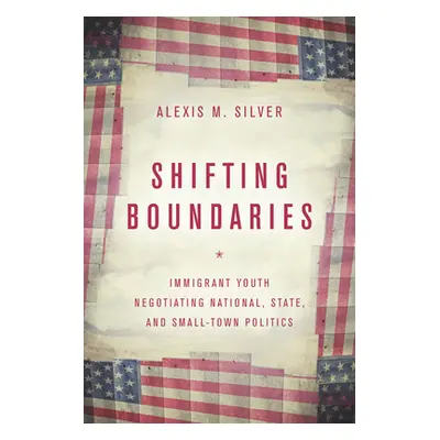 "Shifting Boundaries: Immigrant Youth Negotiating National, State, and Small-Town Politics" - ""