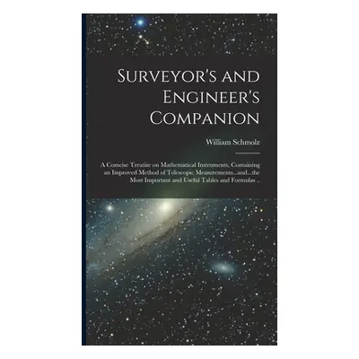 "Surveyor's and Engineer's Companion: A Comcise Treatise on Mathematical Instruments, Containing