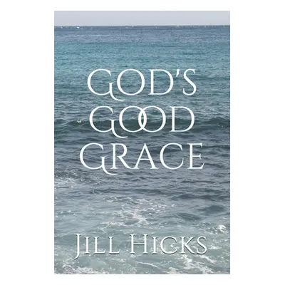 "God's Good Grace" - "" ("Hicks Jill")